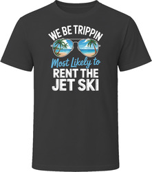 Most Likely To Rent The Jet Ski We Be Trippin T Shirt