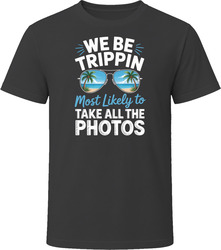 Most Likely To Take All The Photos We Be Trippin T Shirt