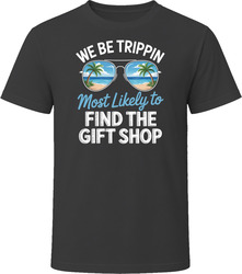 Most Likely To Find The Gift Shop We Be Trippin T Shirt