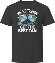 Most Likely To Get The Best Tan We Be Trippin T Shirt