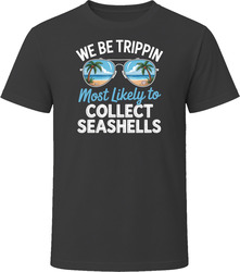 Most Likely To Collect Seashells We Be Trippin T Shirt