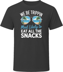 Most Likely To Eat All The Snacks We Be Trippin T Shirt