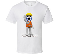 Stop Work Steve T Shirt