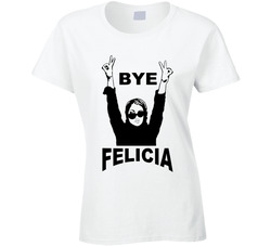 Bye Felicia T Shirt