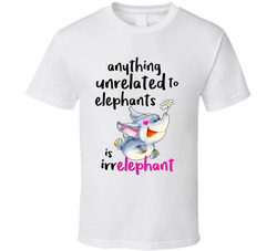 Elephants are Everything T Shirt