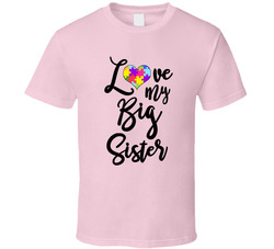 Autism Awareness - Love my Big Sister T Shirt