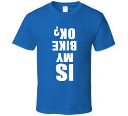 Is My Bike Okay? T Shirt