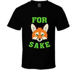 For Fox Sake T Shirt