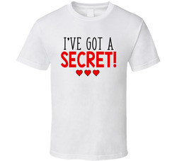 I've Got a Secret! T Shirt