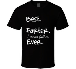 Best Farter Ever  ooops Father T Shirt