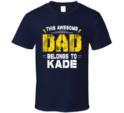This Dad belongs to Kade T Shirt