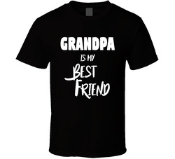 My Best Friend - Grandpa T Shirt