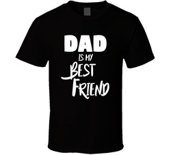 My Best Friend - Dad T Shirt