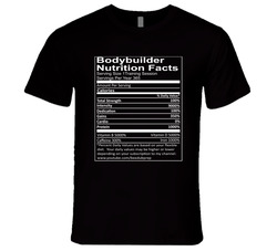 Body Builder Nutrition Facts T Shirt Body Builder Nutrition Facts T Shirt