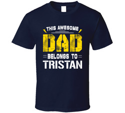 Awesome Dad Belongs To Tristan T Shirt