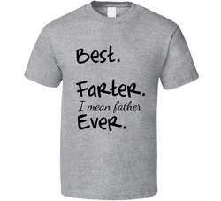Best Farter Ever...oops Father (Black Text) T Shirt