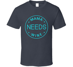 Mama Needs Wine (Teal) T Shirt