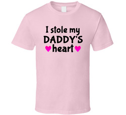 I Stole Daddy's Heart T Shirt