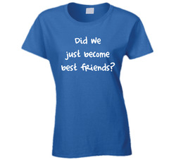 Did We Just Become Best Friends - Parent T Shirt Did We Just Become Best Friends - Parent T Shirt