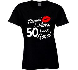 Making 50 Look Good T Shirt Making 50 Look Good T Shirt