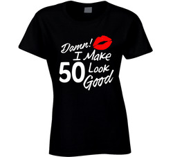 Making 50 Look Good T Shirt Making 50 Look Good T Shirt