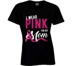 Cancer Awareness - I Wear Pink For My Mom T Shirt Cancer Awareness - I Wear Pink For My Mom T Shirt