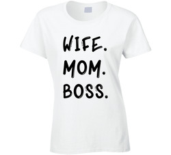 Wife. Mom. Boss. T Shirt Wife. Mom. Boss. T Shirt