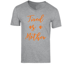 Tired As A Mother T Shirt