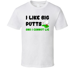 I Like Big Putts T Shirt I Like Big Putts T Shirt