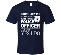 Retired - Police Officer T Shirt Retired - Police Officer T Shirt