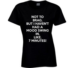 Not To Brag... Mood Swing T Shirt Not To Brag... Mood Swing T Shirt