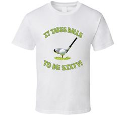 It Takes Balls To Be Sixty! T Shirt It Takes Balls To Be Sixty! T Shirt