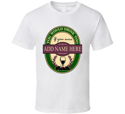 You Would Drink Too If You Were A (add Your Last Name Or Job) T Shirt You Would Drink Too If You Were A (add Your Last Name Or Job) T Shirt