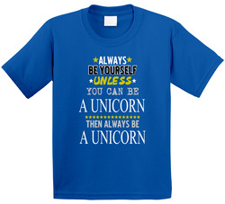 Always Be Yourself Unless You Can Be (add Words) T Shirt