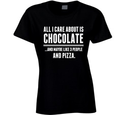 All I Care About Is (add Words) And Maybe Like 3 People And Pizza T Shirt