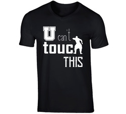 U Can't Touch This T Shirt