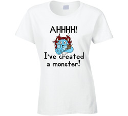 I've Created A Monster T Shirt I've Created A Monster T Shirt