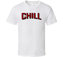 Chill T Shirt Chill T Shirt