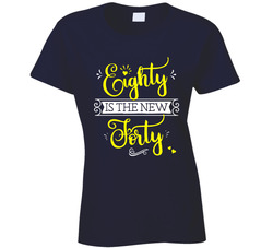 80 Is The New 40 T Shirt 80 Is The New 40 T Shirt