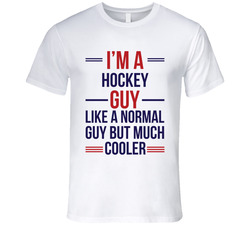 I'm A Hockey Guy, Like A Normal Guy But Cooler T Shirt