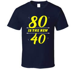 80 Is The New 40 T Shirt