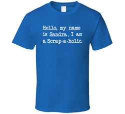 Hello... I Am A Scrap-a-holic T Shirt