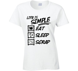 Life Is Simple... Eat Sleep Scrap V2 T Shirt