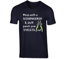 Mess With A Scrapbooker & She'll Punch Your Eyelets Out T Shirt