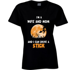 Wife And Mom And I Can Drive A Stick T Shirt