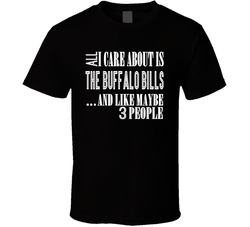 All I Care About Is (add Words) And Like Maybe 3 People T Shirt