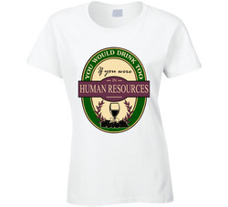 You Would Drink Too If You Were In Human Resources (add Your Own Words) T Shirt