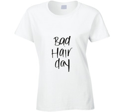 Bad Hair Day T Shirt