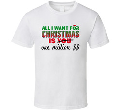 All I Want For Christmas Is A Million Dollars T Shirt