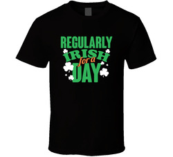 Regularly Irish For A Day T Shirt